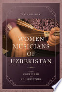 Women musicians of Uzbekistan : from courtyard to conservatory