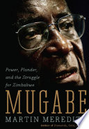 Mugabe : Power, Plunder, and the Struggle for Zimbabwe's Future.