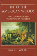 Into the American woods : negotiators on the Pennsylvania frontier