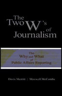 The Two W's of Journalism : the Why and What of Public Affairs Reporting.