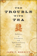 The trouble with tea : the politics of consumption in the eighteenth-century global economy