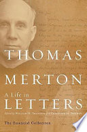 Thomas Merton, a life in letters : the essential collection