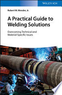 A Practical Guide to Welding Solutions : Overcoming Technical and Material-Specific Issues.