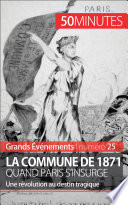 La Commune de 1871, quand Paris s'insurge : Une révolution au destin tragique