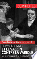 Edward Jenner et le vaccin contre la variole: Les premiers pas de la vaccination.