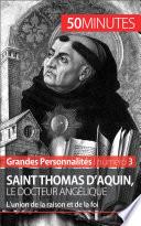 Saint Thomas d'Aquin, le docteur angélique: L'union de la raison et de la foi.