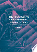 The Progressive Environmental Prometheans Left-Wing Heralds of a “Good Anthropocene”