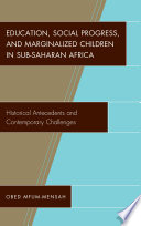 Education, social progress, and marginalized children in Sub-Saharan Africa : historical antecedents and contemporary challenges
