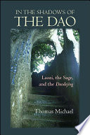 In the shadows of the Dao : Laozi, the sage, and the Daodejing