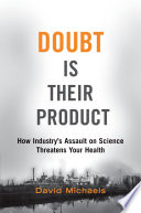 Doubt is their product : how industry's assault on science threatens your health