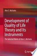 Development of Quality of Life Theory and Its Instruments The Selected Works of Alex. C. Michalos