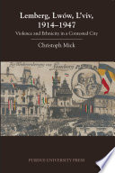 Lemberg, Lwów, L'viv, 1914-1947 : Violence and Ethnicity in a Contested City