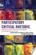 Participatory critical rhetoric : theoretical and methodological foundations for studying rhetoric in situ