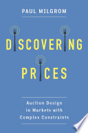 Discovering prices : auction design in markets with complex constraints