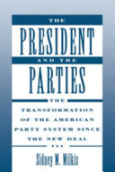 The president and the parties : the transformation of the American party system since the New Deal