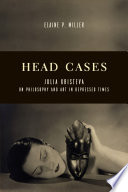 Head cases : Julia Kristeva on philosophy and art in depressed times