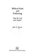 Biblical faith and fathering : why we call God "Father"