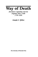 Way of death : merchant capitalism and the Angolan slave trade, 1730-1830