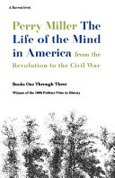 The life of the mind in America : from the Revolution to the Civil War : books one through three