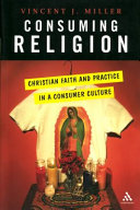 Consuming religion : Christian faith and practice in a consumer culture