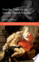 Gender, domesticity, and the age of Augustus : inventing private life