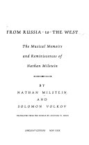From Russia to the West : the musical memoirs and reminiscences of Nathan Milstein