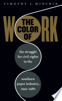 The color of work : the struggle for civil rights in the Southern paper industry, 1945-1980