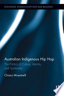 Australian Indigenous Hip Hop : the Politics of Culture, Identity, and Spirituality.