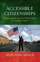 Accessible citizenships : disability, nation, and the cultural politics of greater Mexico