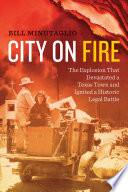 City on fire : the explosion that devastated a Texas town and ignited a historic legal battle