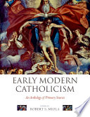 Early modern Catholicism : an anthology of primary sources