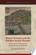 Miguel Venegas and the earliest Jesuit theater : choruses for tragedies in sixteenth-century Europe