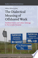 The dialectical meaning of offshored work : neoliberal desires and labour arbitrage in post-socialist Romania