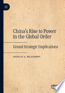 China's rise to power in the global order : grand strategic implications