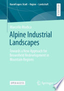 Alpine industrial landscapes : towards a new approach for brownfield redevelopment in Mountain Regions