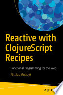 Reactive with ClojureScript Recipes Functional Programming for the Web