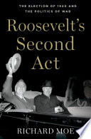 Roosevelt's second act : the election of 1940 and the politics of war