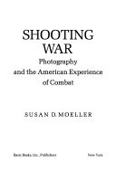 Shooting war : photography and the American experience of combat