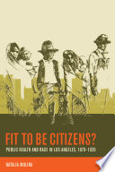 Fit to be citizens? : public health and race in Los Angeles, 1879-1939