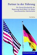 Partner in der Führung Die Deutschlandpolitik der Regierung Bush/Baker als Faktor amerikanischen Machterhalts