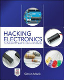 Hacking electronics : an illustrated DIY guide for makers and hobbyists