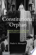 Constitutional orphan : gender equality and the Nineteenth Amendment