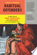Habitual offenders : a true tale of nuns, prostitutes, and murderers in seventeenth-century Italy