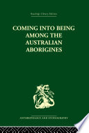 Coming into being among the Australian Aborigines : the procreative beliefs of the Australian Aborigines