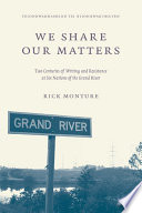 We Share Our Matters : Two Centuries of Writing and Resistance at Six Nations of the Grand River.