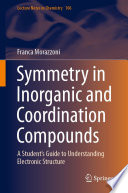 Symmetry in inorganic and coordination compounds : a student's guide to understanding electronic structure