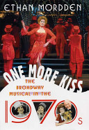 One more kiss : the Broadway musical in the 1970s