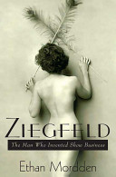 Ziegfeld : the man who invented show business