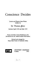 Conscience decides; letters and prayers from prison written by Sir Thomas More between April 1534 and July 1535.