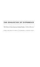 The exhaustion of difference : the politics of Latin American cultural studies